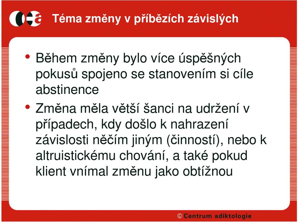 udržení v případech, kdy došlo k nahrazení závislosti něčím jiným