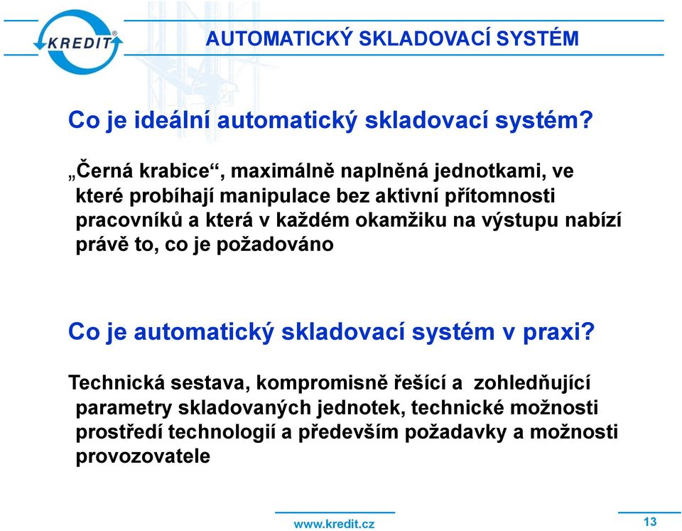 každém okamžiku na výstupu nabízí právě to, co je požadováno Co je automatický skladovací systém v praxi?