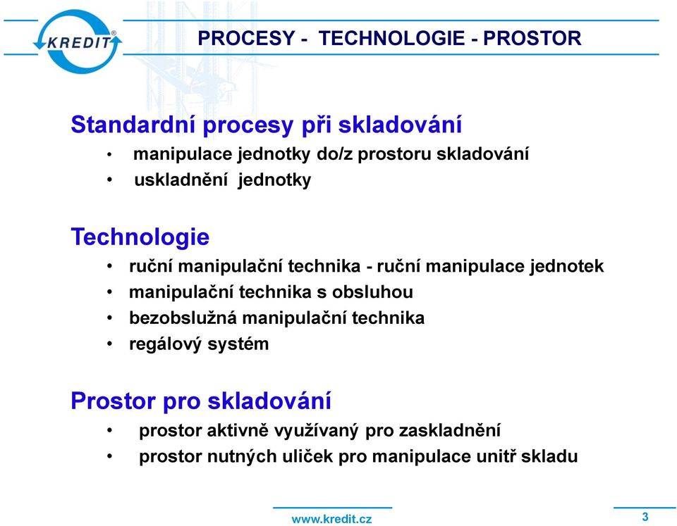 manipulační technika s obsluhou bezobslužná manipulační technika regálový systém Prostor pro