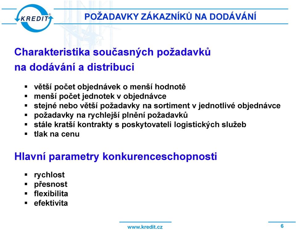 jednotlivé objednávce požadavky na rychlejší plnění požadavků stále kratší kontrakty s poskytovateli