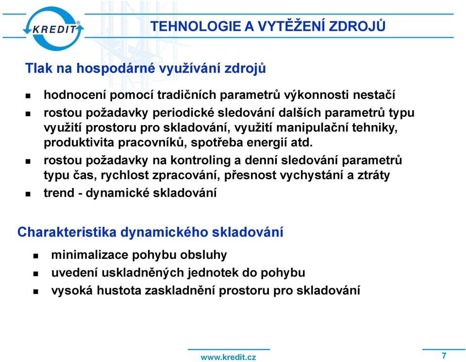 rostou požadavky na kontroling a denní sledování parametrů typu čas, rychlost zpracování, přesnost vychystání a ztráty trend - dynamické skladování