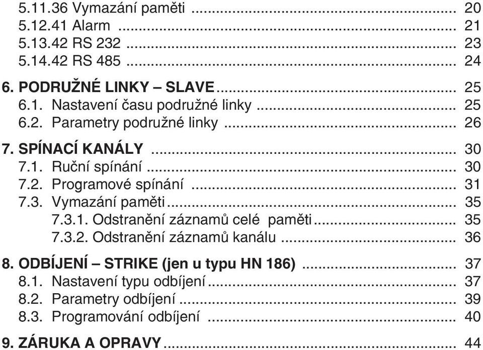 .. 35 7.3.1. Odstranìní záznamù celé pamìti... 35 7.3.2. Odstranìní záznamù kanálu... 36 8. ODBÍJENÍ STRIKE (jen u typu HN 186)... 37 8.1. Nastavení typu odbíjení.