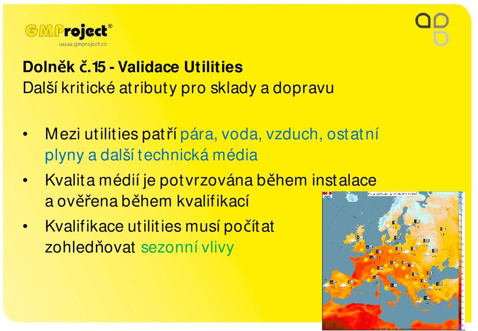 utilities patří pára, voda, vzduch, ostatní plyny a další technická