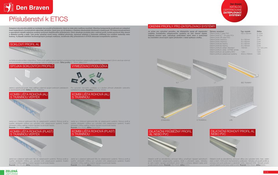 Při řešení konstrukčních a speciálních detailů nabízíme ucelený sortiment doplňkového příslušenství, který obsahuje produkty jako: soklový profil, kombi porohové lišty okenní a dilatační profily a