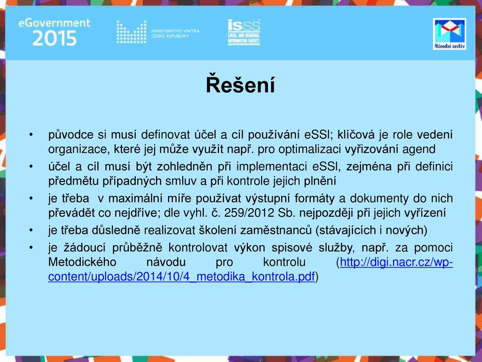 třeba v maximální míře používat výstupní formáty a dokumenty do nich převádět co nejdříve; dle vyhl. č. 259/2012 Sb.