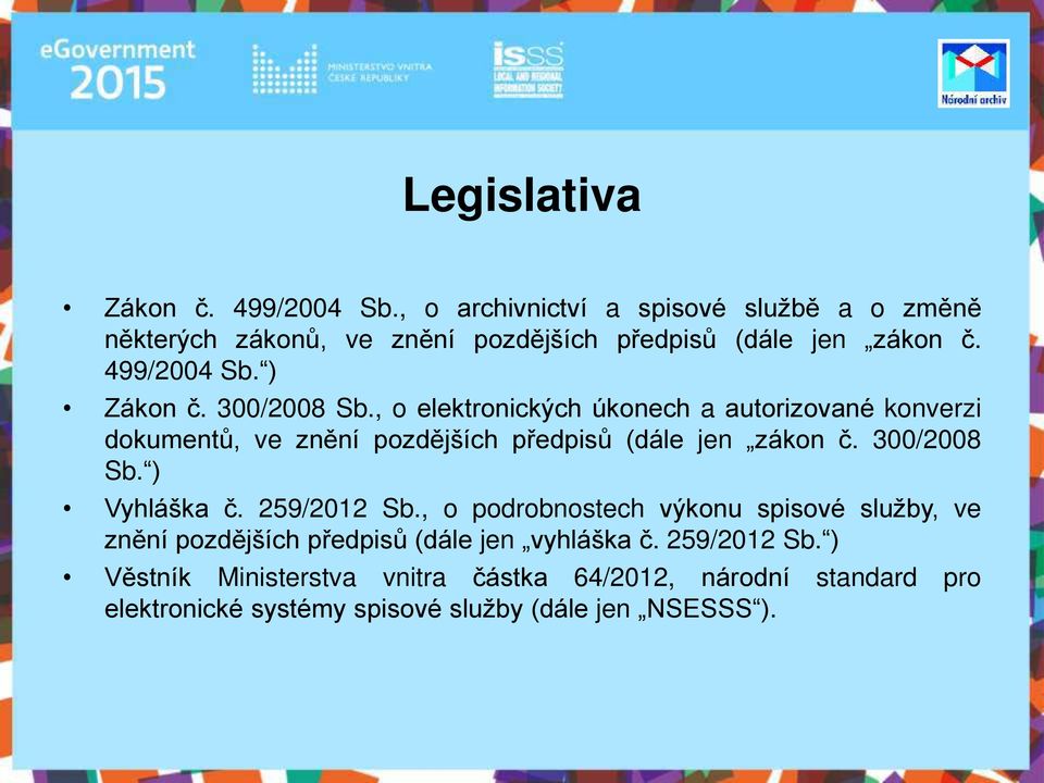 300/2008 Sb., o elektronických úkonech a autorizované konverzi dokumentů, ve znění pozdějších předpisů (dále jen zákon č. 300/2008 Sb.