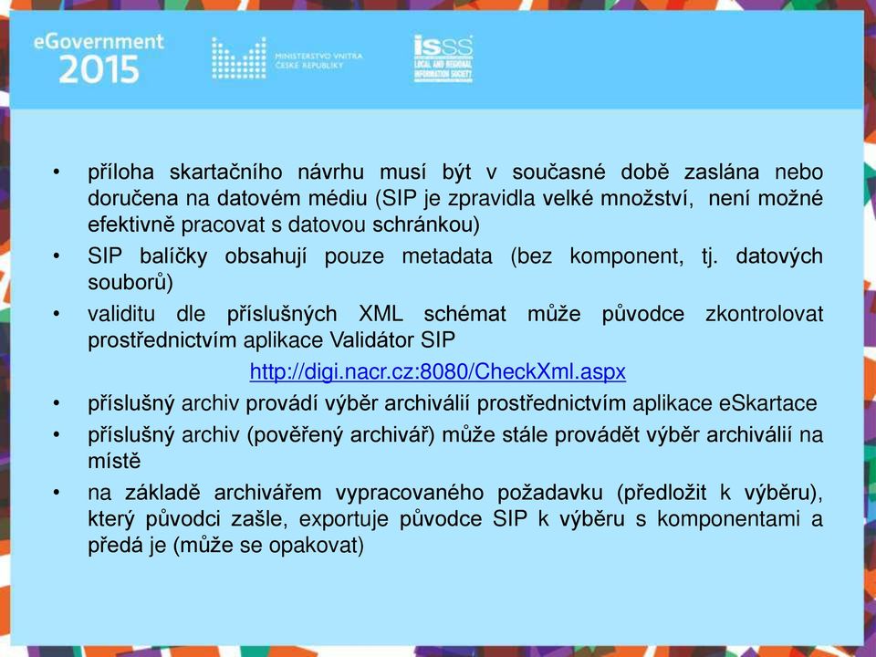 datových souborů) validitu dle příslušných XML schémat může původce zkontrolovat prostřednictvím aplikace Validátor SIP http://digi.nacr.cz:8080/checkxml.