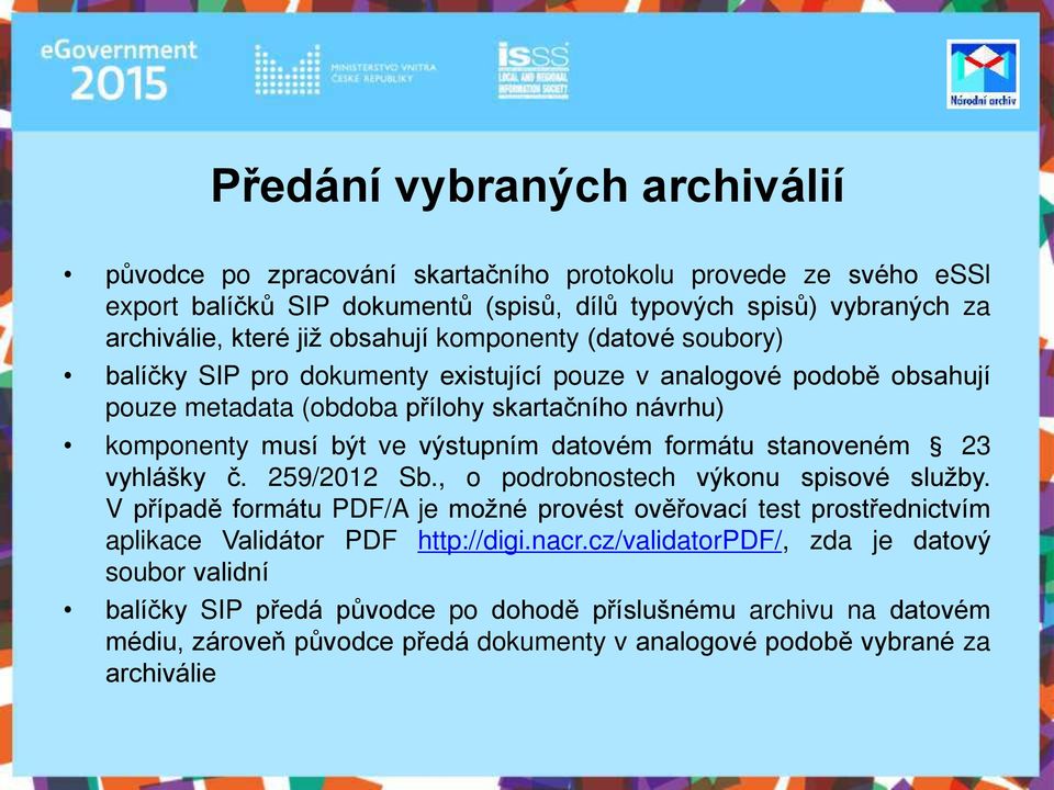 datovém formátu stanoveném 23 vyhlášky č. 259/2012 Sb., o podrobnostech výkonu spisové služby.