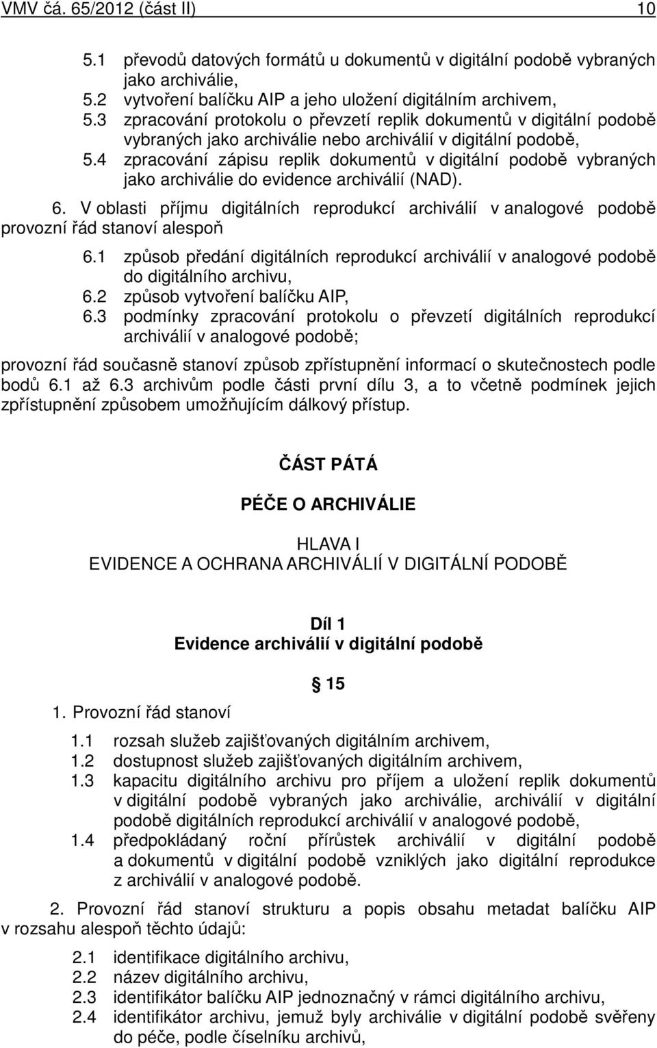 4 zpracování zápisu replik dokumentů v digitální podobě vybraných jako archiválie do evidence archiválií (NAD). 6.