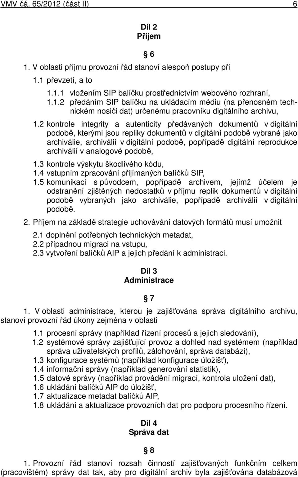 digitální reprodukce archiválií v analogové podobě, 1.3 kontrole výskytu škodlivého kódu, 1.4 vstupním zpracování přijímaných balíčků SIP, 1.