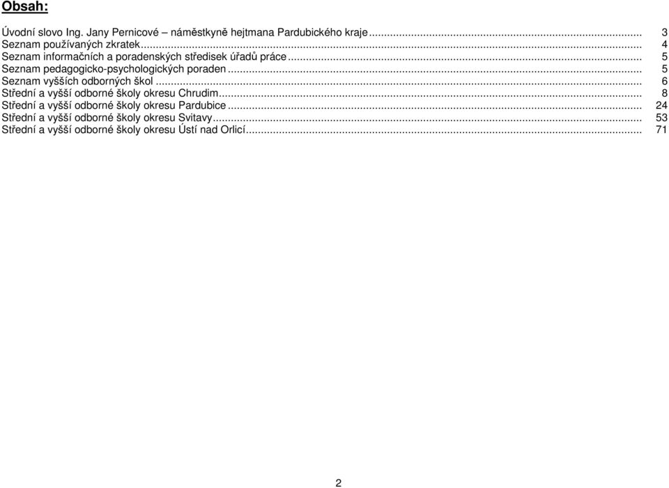 .. 5 Seznam vyšších odborných škol... 6 Střední a vyšší odborné školy okresu Chrudim.