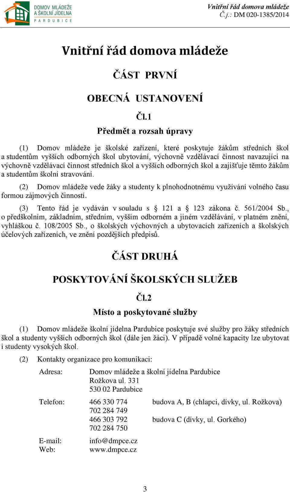 vzdělávací činnost středních škol a vyšších odborných škol a zajišťuje těmto žákům a studentům školní stravování.