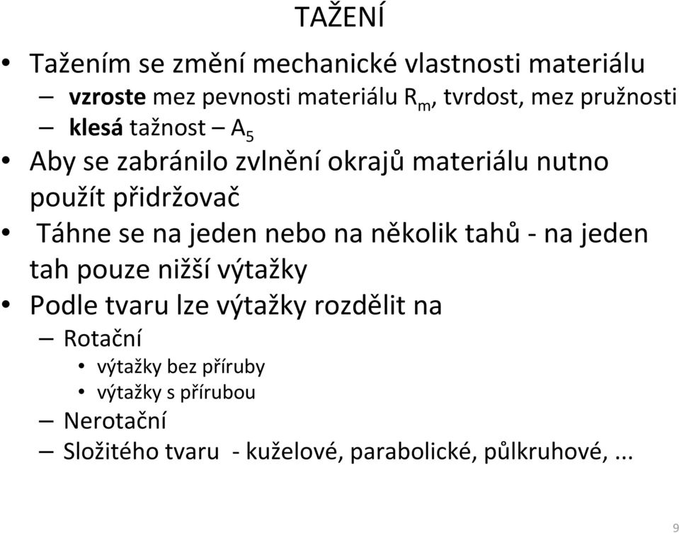 jeden nebo na několik tahů - na jeden tah pouze nižší výtažky Podle tvaru lze výtažky rozdělit na