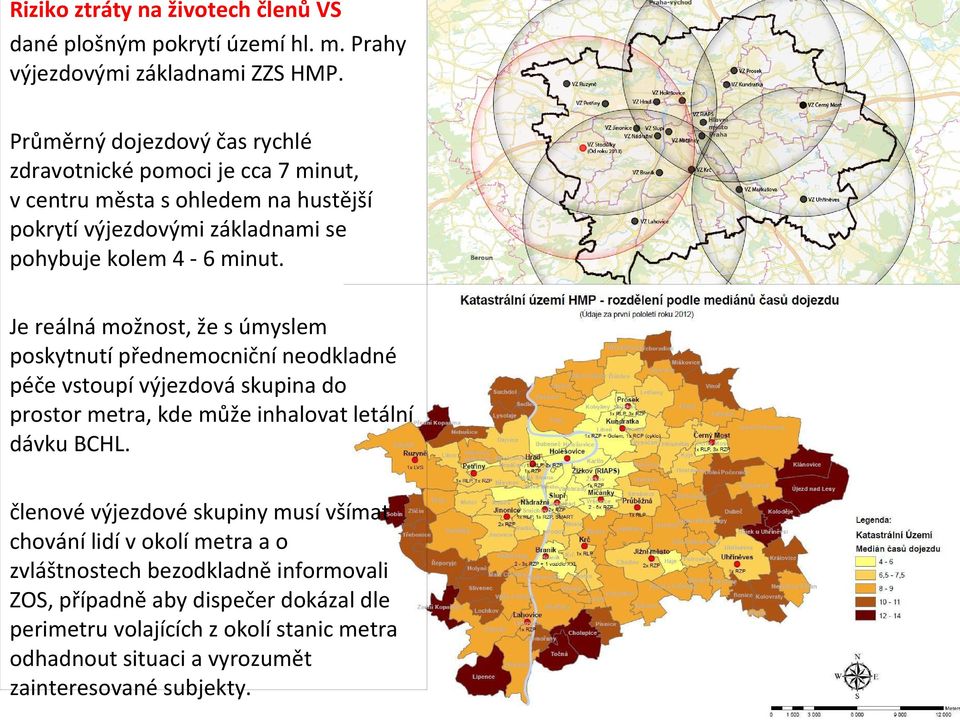 Je reálná možnost, že s úmyslem poskytnutí přednemocniční neodkladné péče vstoupí výjezdová skupina do prostor metra, kde může inhalovat letální dávku BCHL.