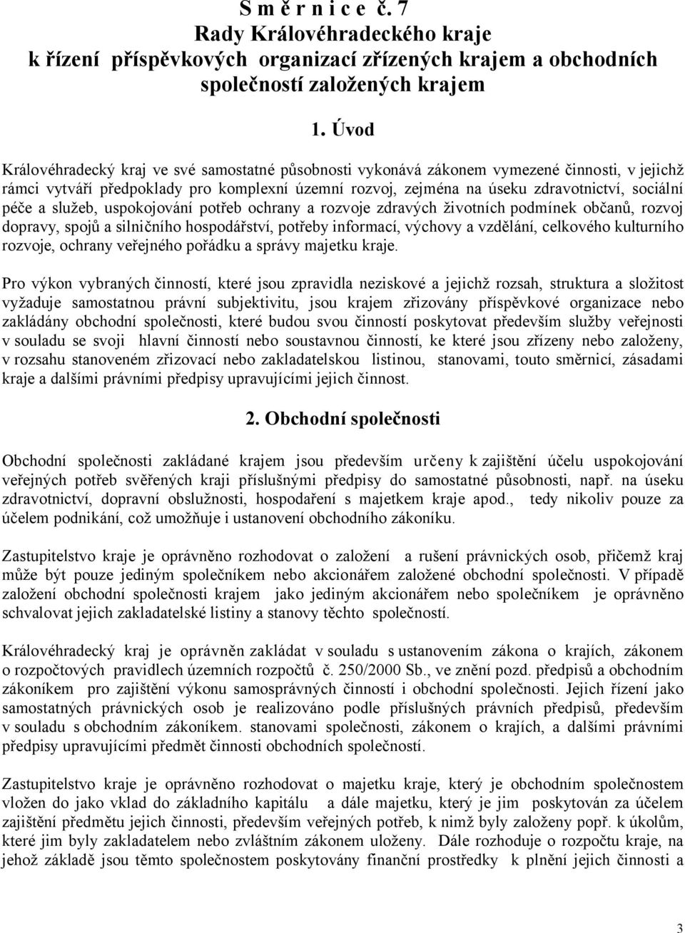 péče a služeb, uspokojování potřeb ochrany a rozvoje zdravých životních podmínek občanů, rozvoj dopravy, spojů a silničního hospodářství, potřeby informací, výchovy a vzdělání, celkového kulturního