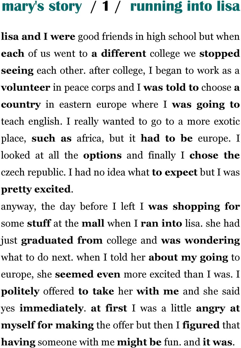 I really wanted to go to a more exotic place, such as africa, but it had to be europe. I looked at all the options and finally I chose the czech republic.