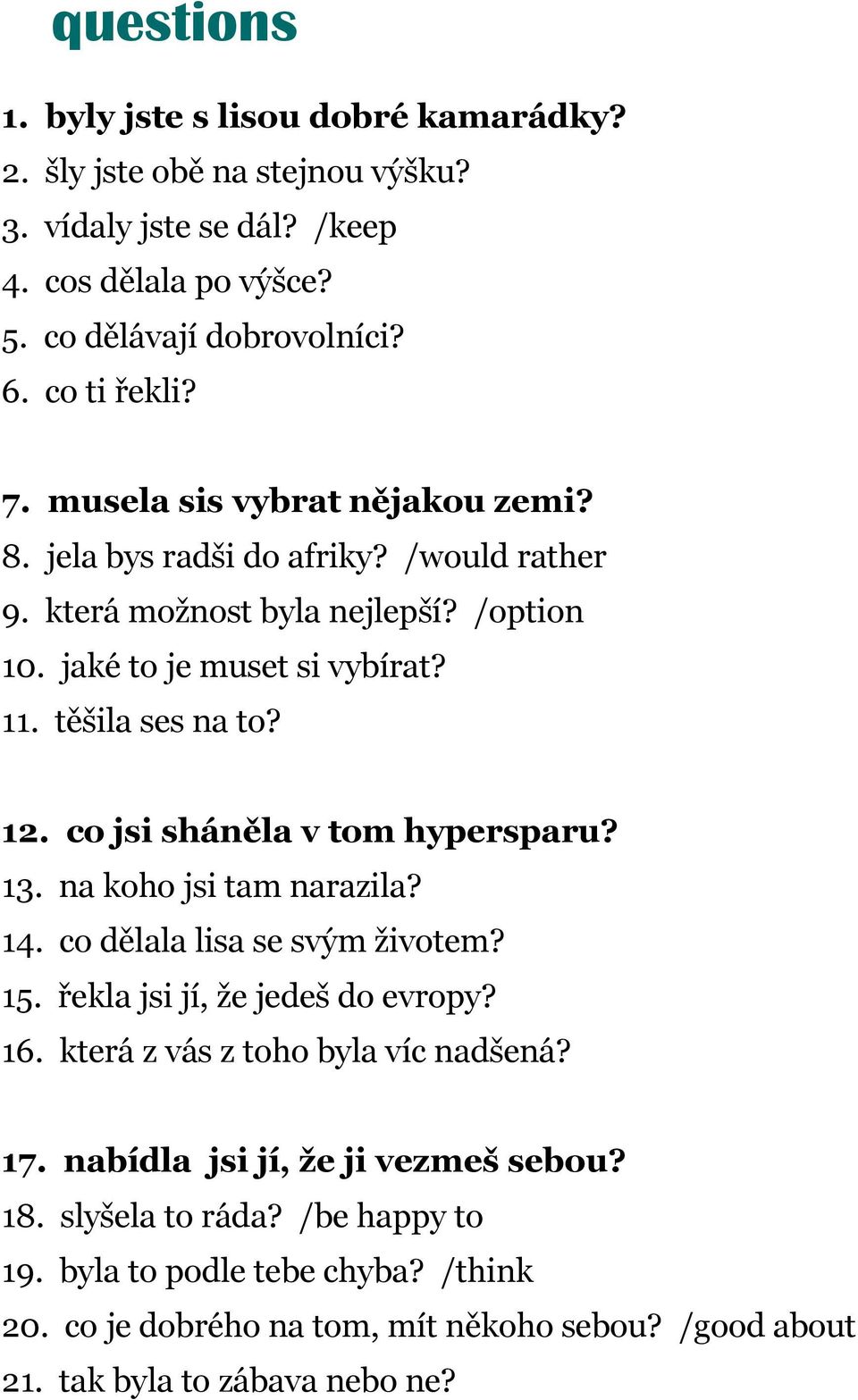 co jsi sháněla v tom hypersparu? 13. na koho jsi tam narazila? 14. co dělala lisa se svým životem? 15. řekla jsi jí, že jedeš do evropy? 16. která z vás z toho byla víc nadšená? 17.