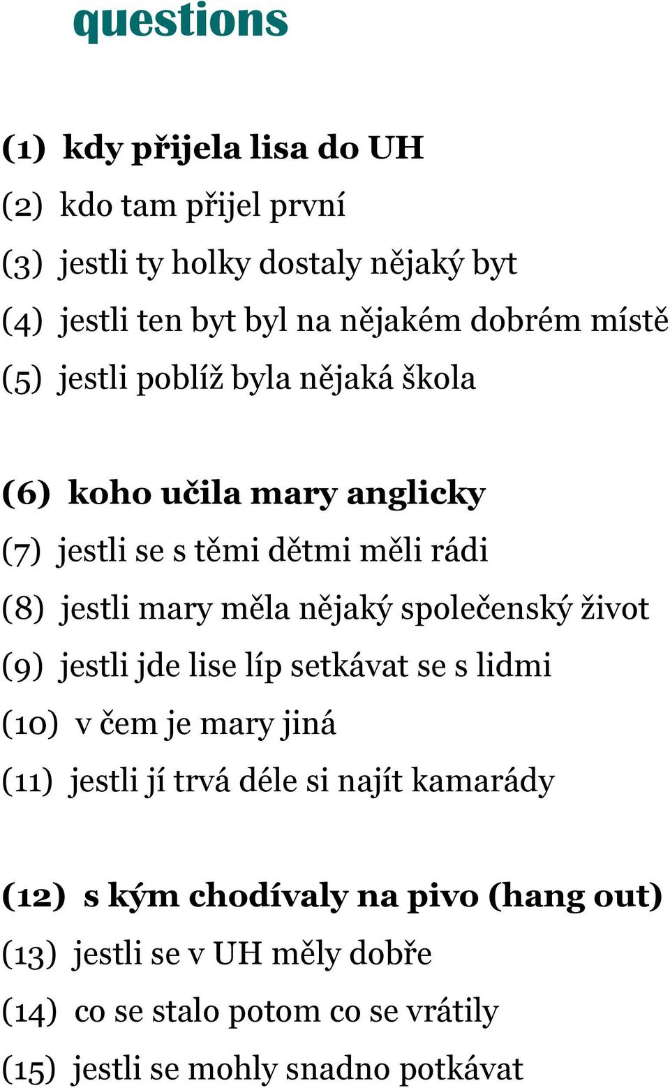 nějaký společenský život (9) jestli jde lise líp setkávat se s lidmi (10) v čem je mary jiná (11) jestli jí trvá déle si najít kamarády