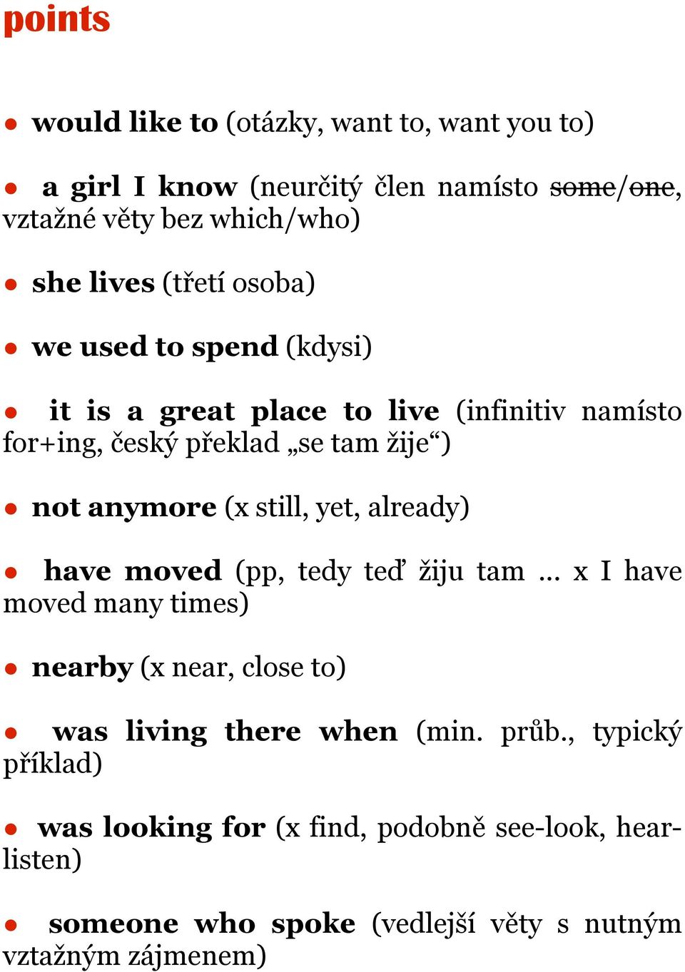 still, yet, already) have moved (pp, tedy teď žiju tam... x I have moved many times) nearby (x near, close to) was living there when (min.