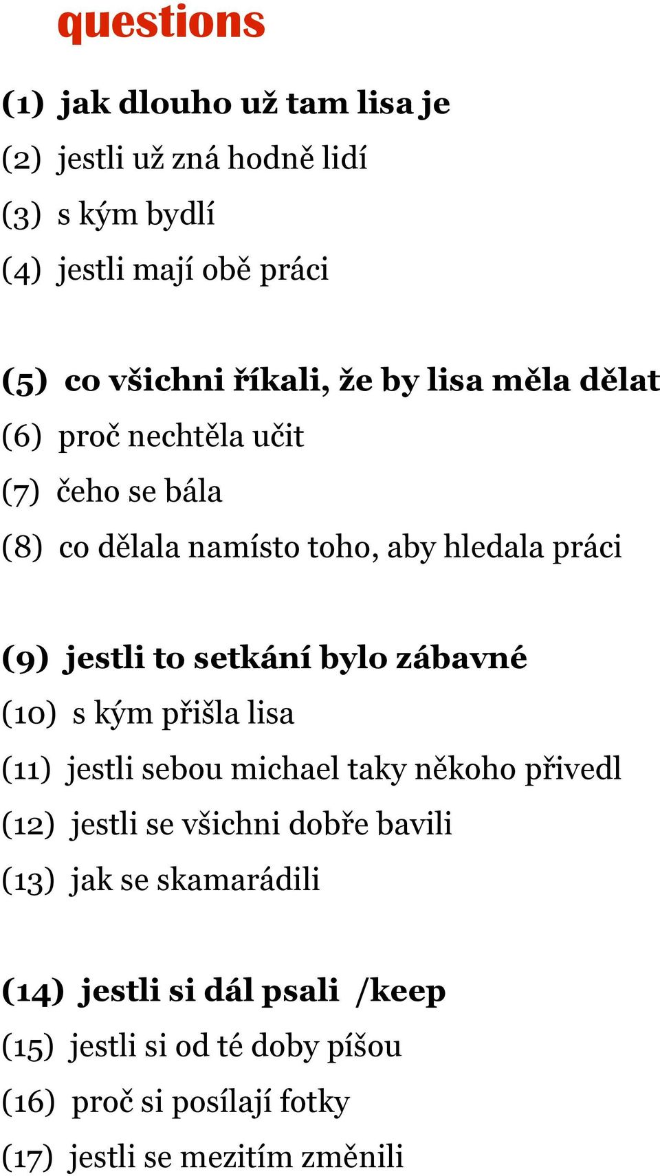 setkání bylo zábavné (10) s kým přišla lisa (11) jestli sebou michael taky někoho přivedl (12) jestli se všichni dobře bavili (13)