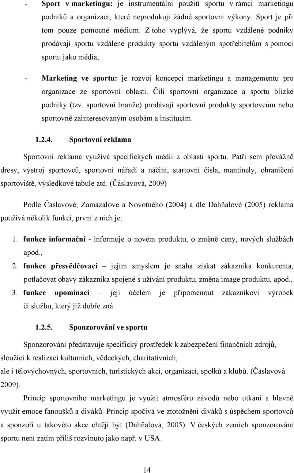 managementu pro organizace ze sportovní oblasti. Čili sportovní organizace a sportu blízké podniky (tzv.