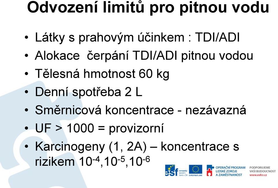 kg Denní spotřeba 2 L Směrnicová koncentrace - nezávazná UF >