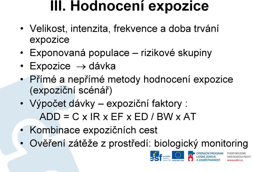 hodnocení expozice (expoziční scénář) Výpočet dávky expoziční faktory : ADD = C x