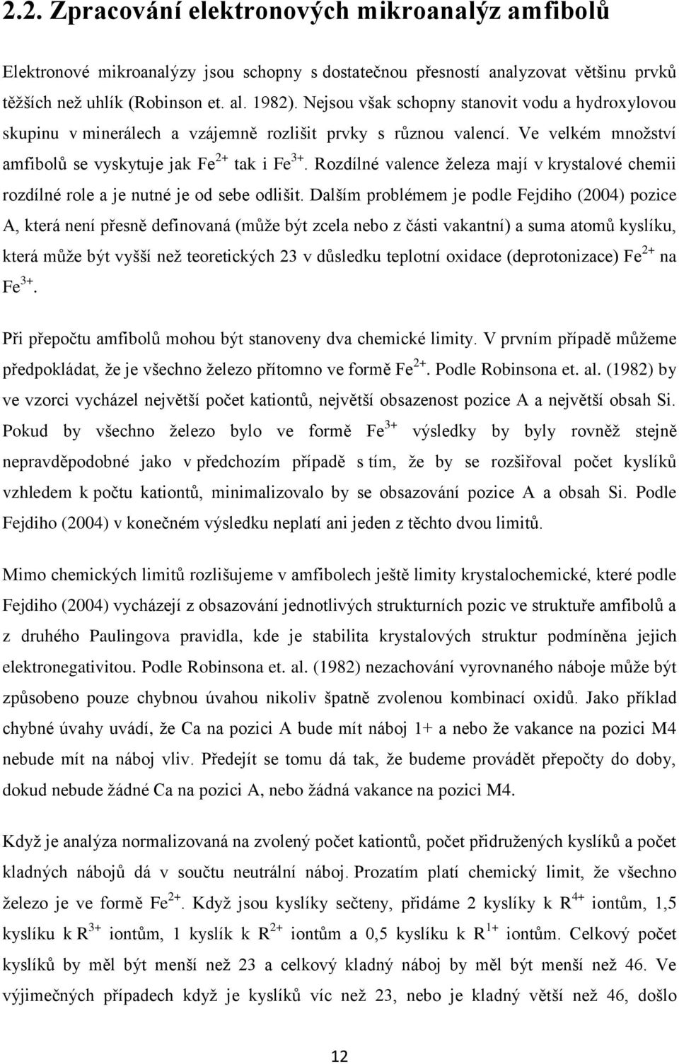 Rozdílné valence železa mají v krystalové chemii rozdílné role a je nutné je od sebe odlišit.