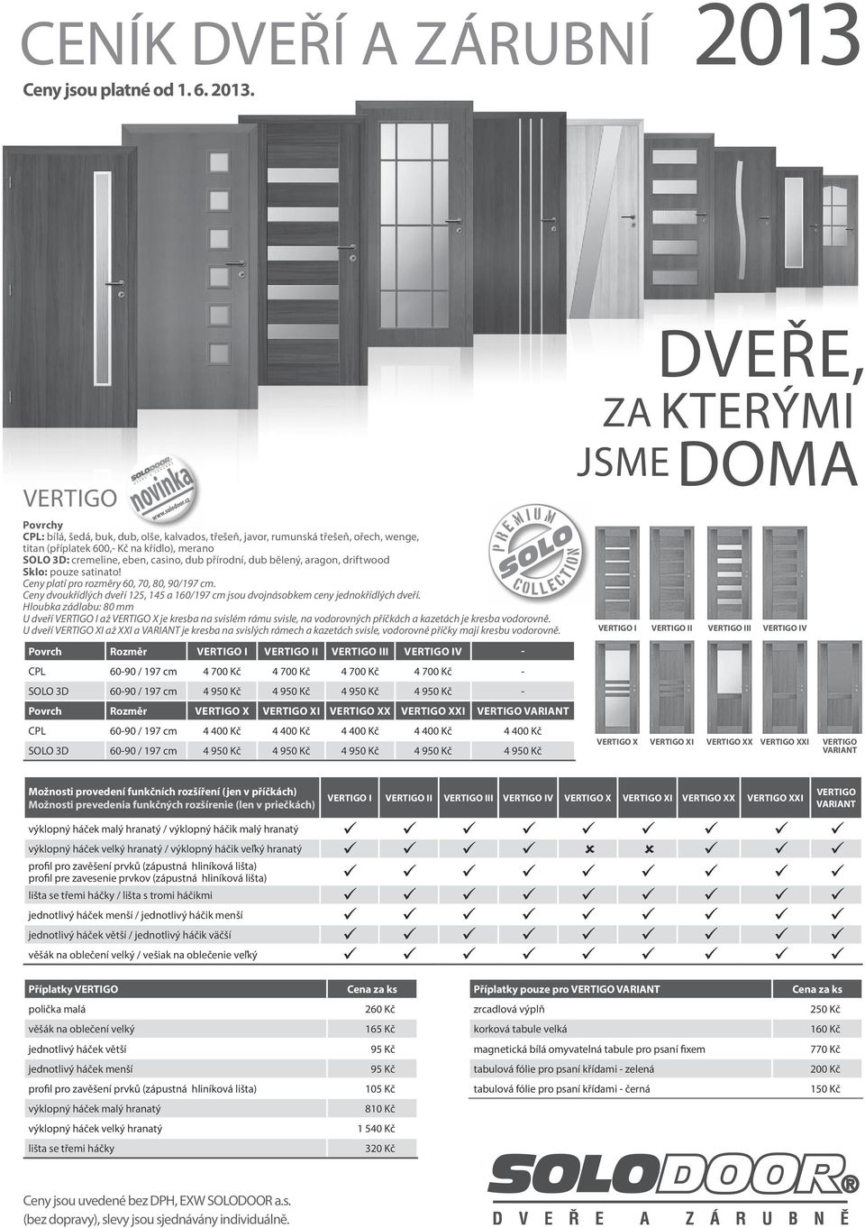 U dveří VERTIGO XI až XXI a VARIANT je kresba na svislých rámech a kazetách svisle, vodorovné příčky mají kresbu vodorovně.