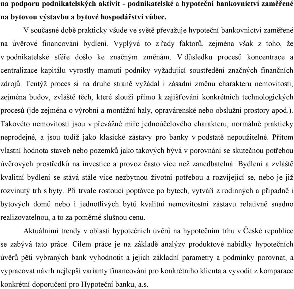 Vyplývá to z řady faktorů, zejména však z toho, ţe v podnikatelské sféře došlo ke značným změnám.