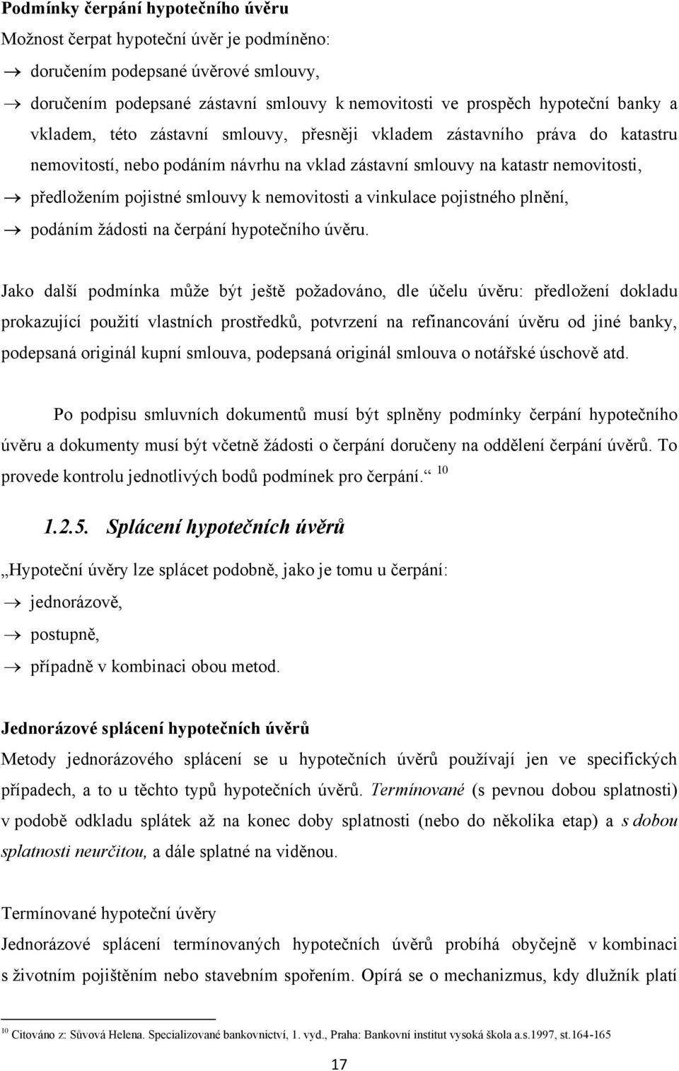 nemovitosti a vinkulace pojistného plnění, podáním ţádosti na čerpání hypotečního úvěru.