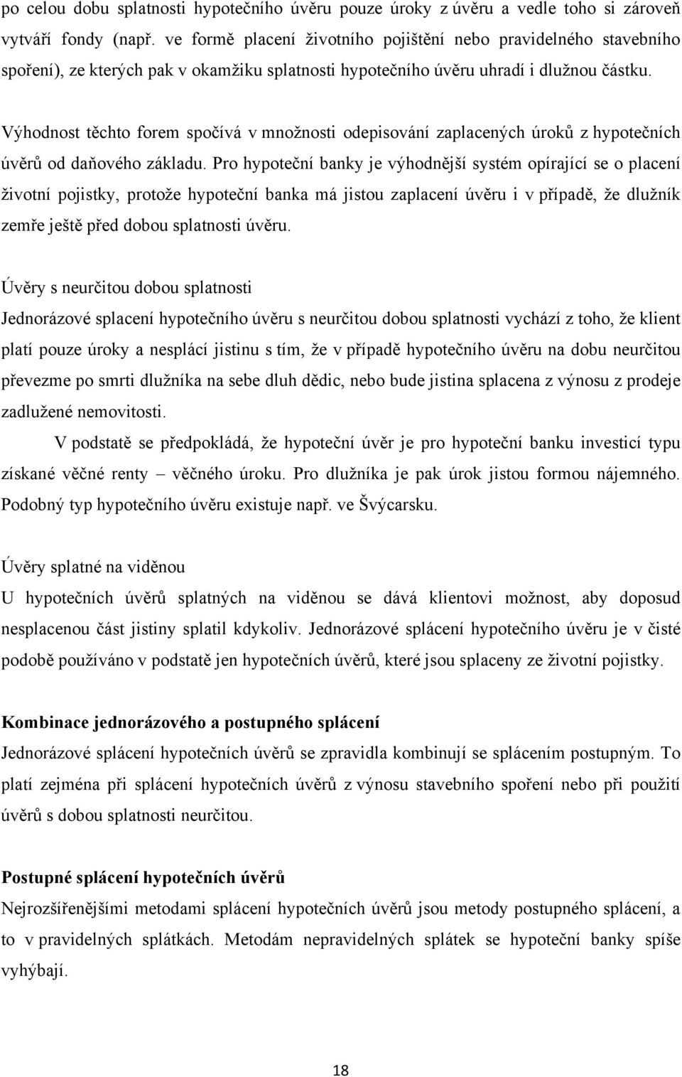 Výhodnost těchto forem spočívá v mnoţnosti odepisování zaplacených úroků z hypotečních úvěrů od daňového základu.