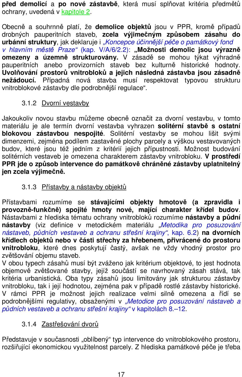 památkový fond v hlavním městě Praze (kap. V/A/6/2.2): Možnosti demolic jsou výrazně omezeny a územně strukturovány.