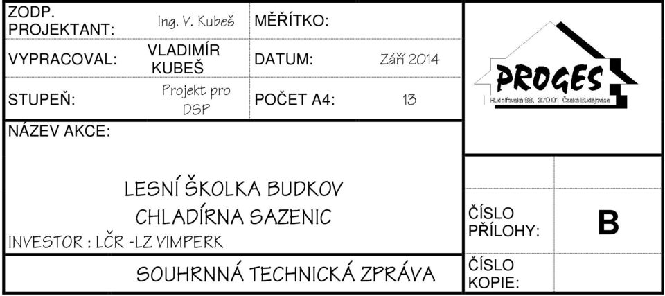 Kubeš VLADIMÍR KUBEŠ Projekt pro DSP MĚŘÍTKO: DATUM: Září 2014