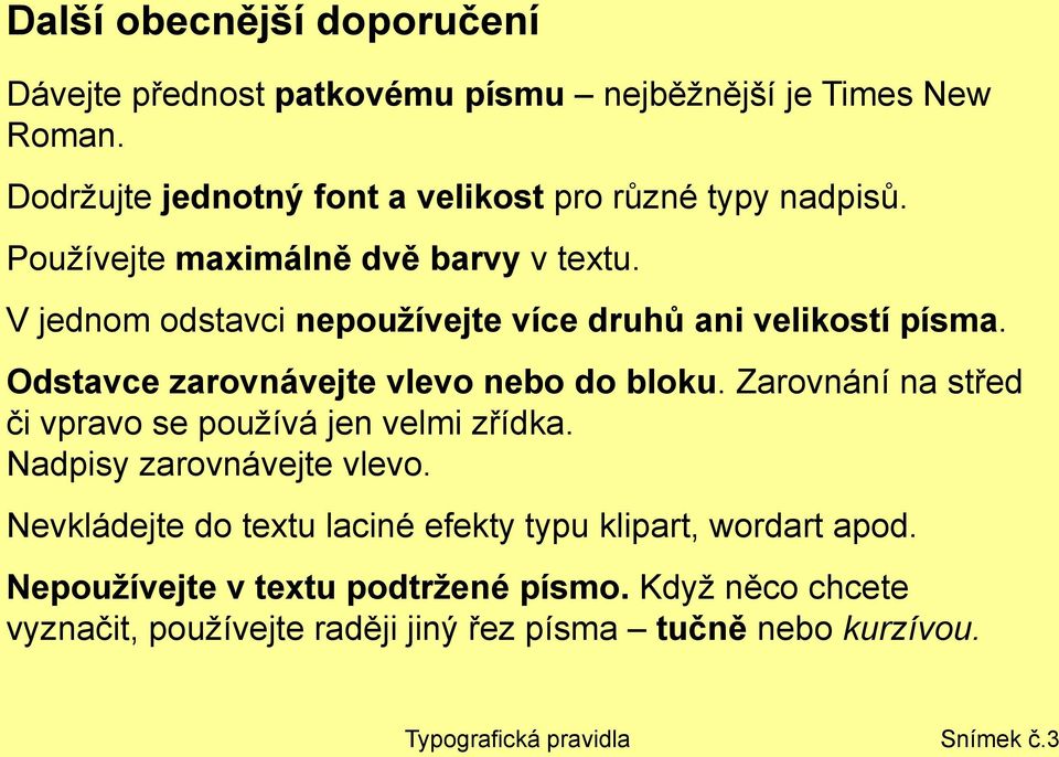 Zarovnání na střed či vpravo se používá jen velmi zřídka. Nadpisy zarovnávejte vlevo. Nevkládejte do textu laciné efekty typu klipart, wordart apod.