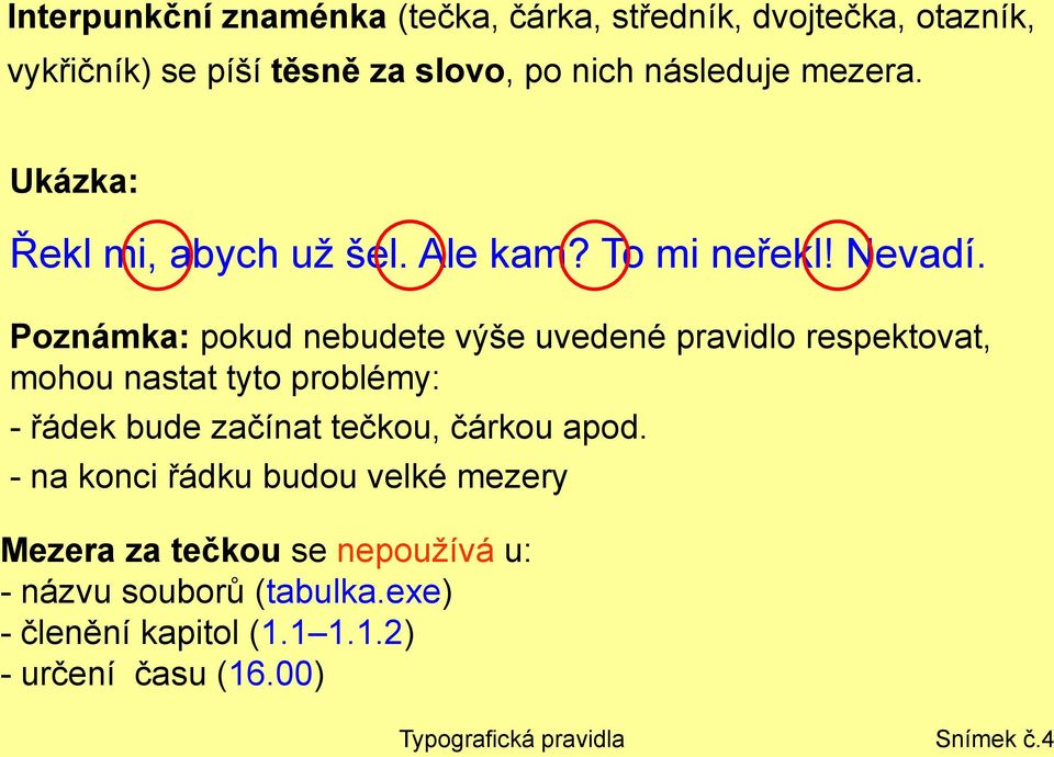 Poznámka: pokud nebudete výše uvedené pravidlo respektovat, mohou nastat tyto problémy: - řádek bude začínat tečkou, čárkou