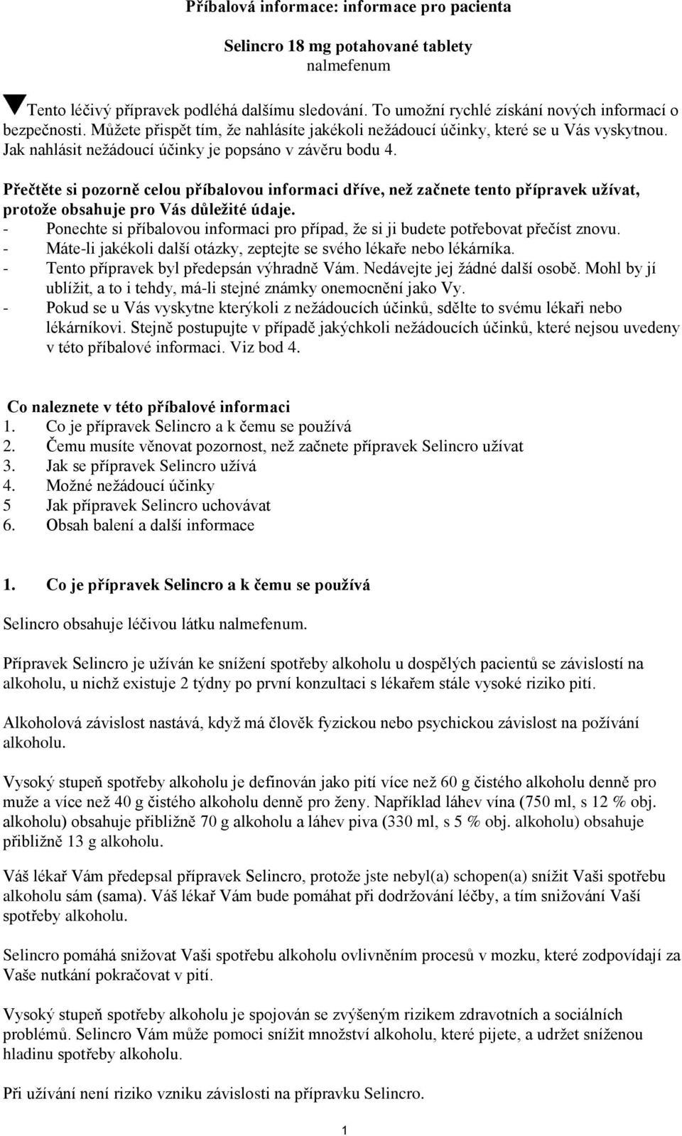 Přečtěte si pozorně celou příbalovou informaci dříve, než začnete tento přípravek užívat, protože obsahuje pro Vás důležité údaje.