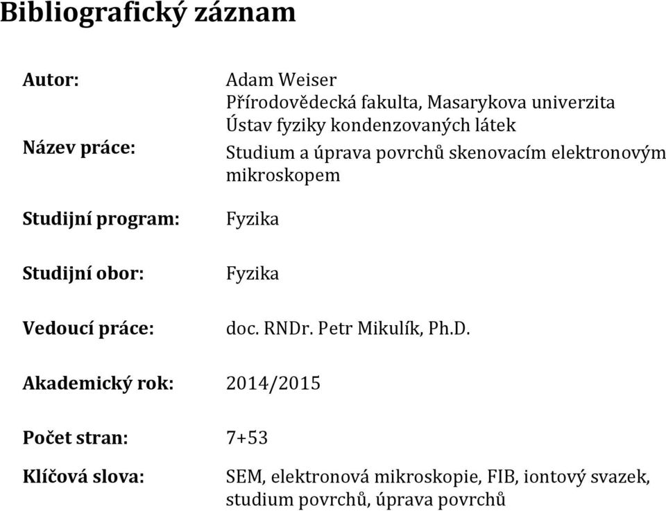 Fyzika Studijní obor: Fyzika Vedoucí práce: doc. RNDr