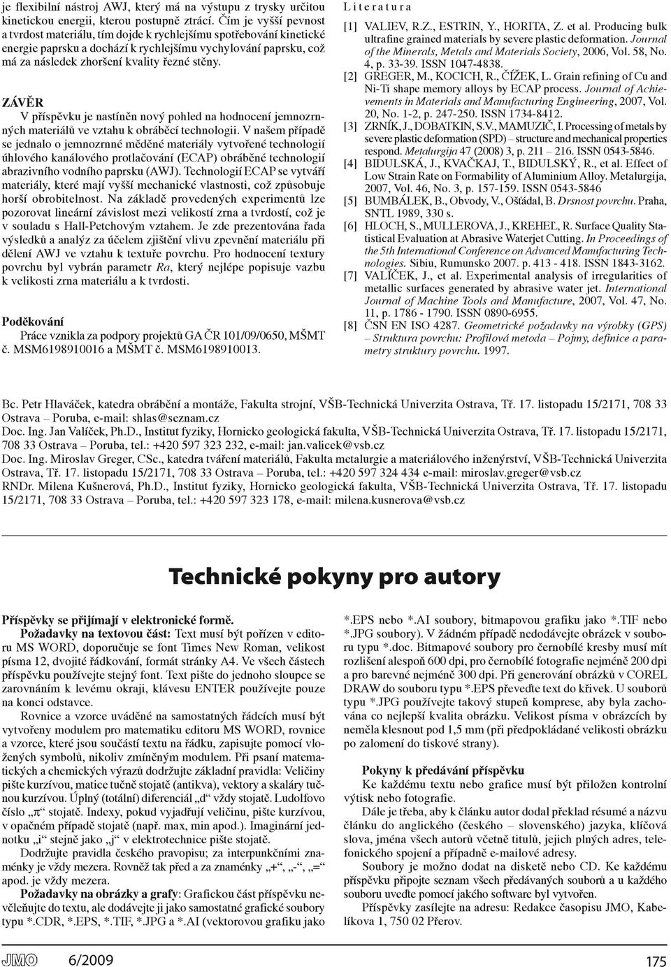 závěr V příspěvku je nastíněn nový pohled na hodnocení jemnozrnných materiálů ve vztahu k obráběcí technologii.