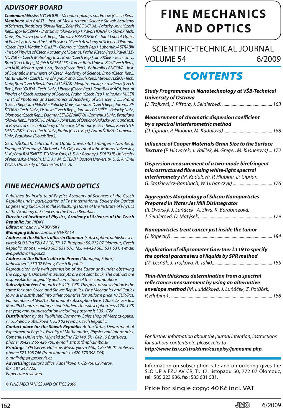 of Op tics of Pa lac ky Univ. and Inst. of Phy s ics of Czech Aca de my of Science, Olo mouc (Czech Rep.), Vla di mír CHlUP Olomouc (Czech Rep.), lu bo mír JASTRA Bík Inst.