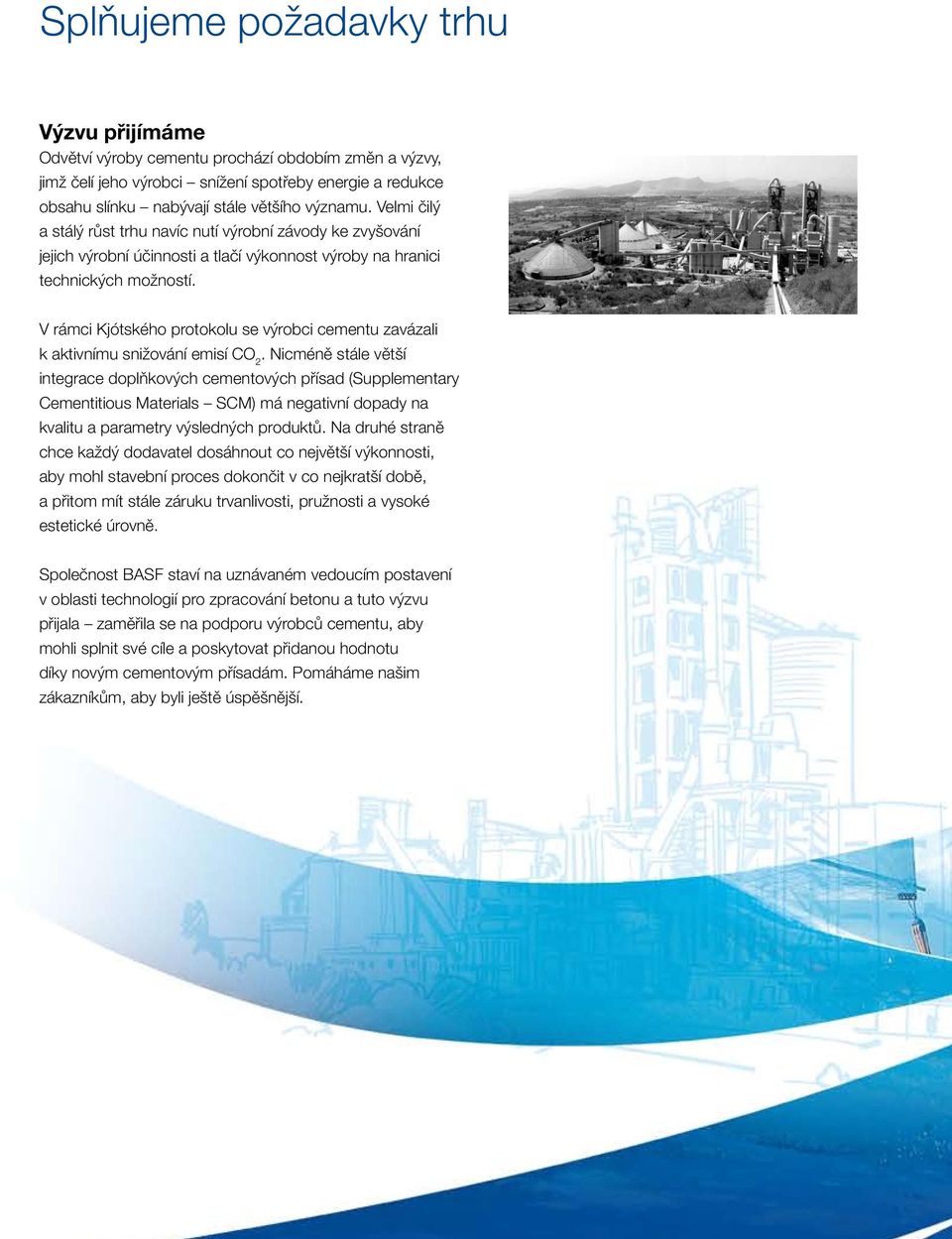V rámci Kjótského protokolu se výrobci cementu zavázali k aktivnímu snižování emisí CO 2.