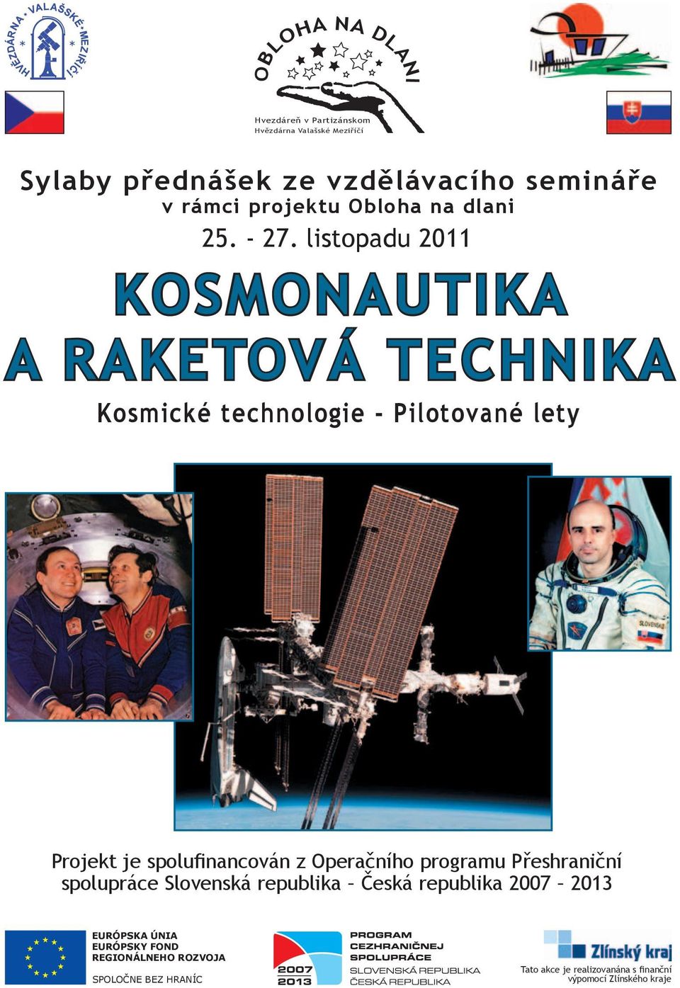 listopadu 2011 KOSMONAUTIKA A RAKETOVÁ TECHNIKA Kosmické technologie - Pilotované lety Projekt je spolufinancován z