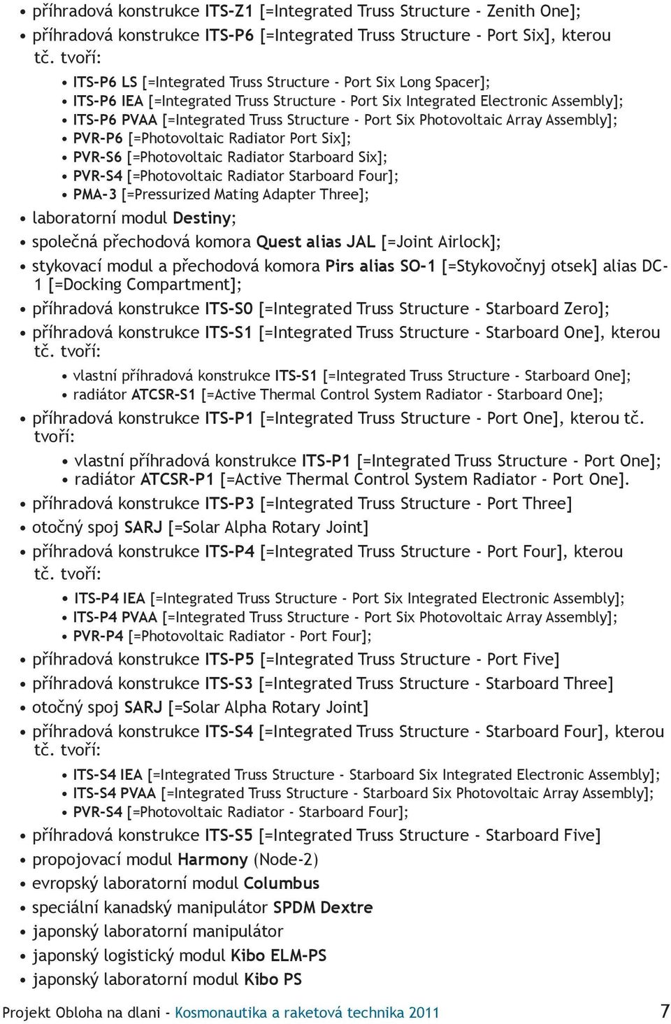 Port Six Photovoltaic Array Assembly]; PVR-P6 [=Photovoltaic Radiator Port Six]; PVR-S6 [=Photovoltaic Radiator Starboard Six]; PVR-S4 [=Photovoltaic Radiator Starboard Four]; PMA-3 [=Pressurized