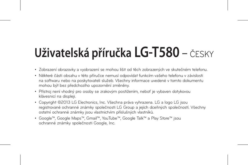 Všechny informace uvedené v tomto dokumentu mohou být bez předchozího upozornění změněny. Přístroj není vhodný pro osoby se zrakovým postižením, neboť je vybaven dotykovou klávesnicí na displeji.