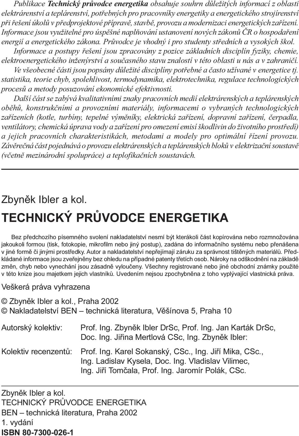 energetického zákona Prùvodce je vhodný i pro studenty støedních a vysokých škol Informace a postupy øešení jsou zpracovány z pozice základních disciplín fyziky, chemie, elektroenergetického