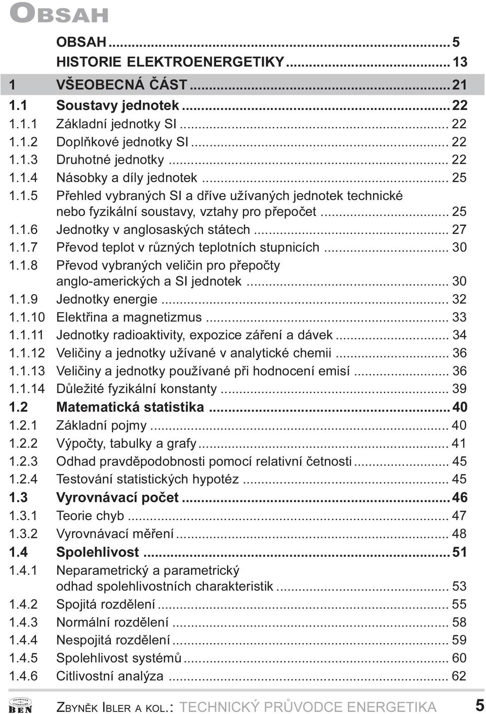 teplotních stupnicích 30 1 1 8 Pøevod vybraných velièin pro pøepoèty anglo-amerických a SI jednotek 30 1 1 9 Jednotky energie 32 1 1 10 Elektøina a magnetizmus 33 1 1 11 Jednotky radioaktivity,