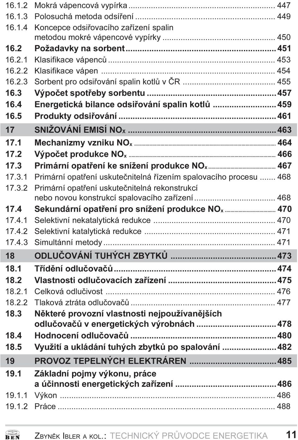 Produkty odsiøování 461 17 SNIŽOVÁNÍ EMISÍ NOX 463 17 1 Mechanizmy vzniku NOx 464 17 2 Výpoèet produkce NOx 466 17 3 Primární opatøení ke snížení produkce NOx 467 17 3 1 Primární opatøení