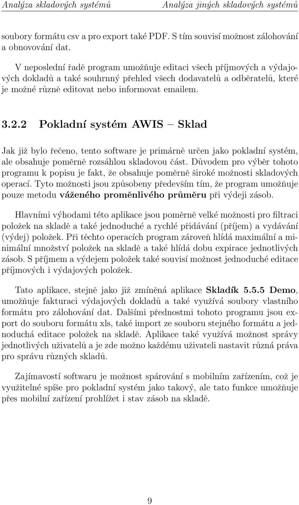 2 Pokladní systém AWIS Sklad Jak již bylo řečeno, tento software je primárně určen jako pokladní systém, ale obsahuje poměrně rozsáhlou skladovou část.