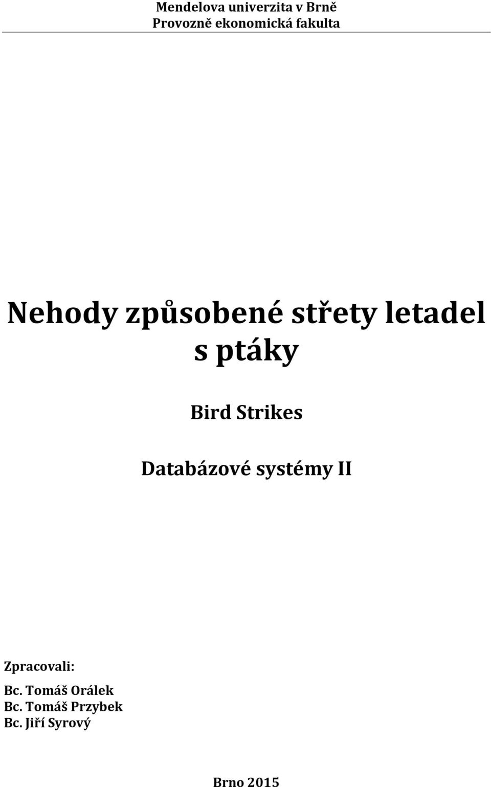 Bird Strikes Databázové systémy II Zpracovali: Bc.