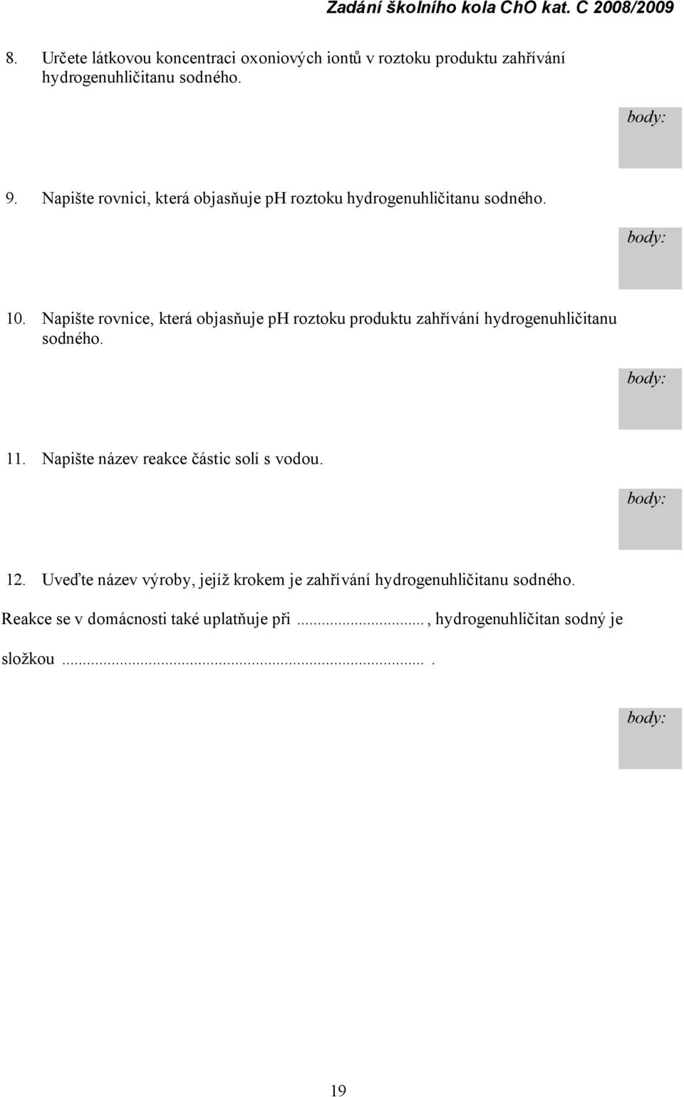 Napište rovnice, která objasňuje ph roztoku produktu zahří vá ní hydrogenuhličitanu sodné ho. 11.